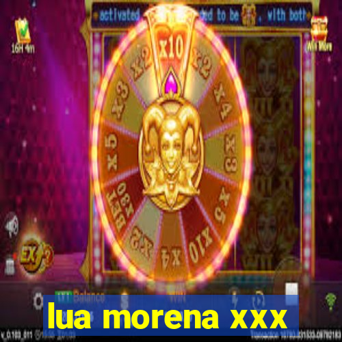 lua morena xxx